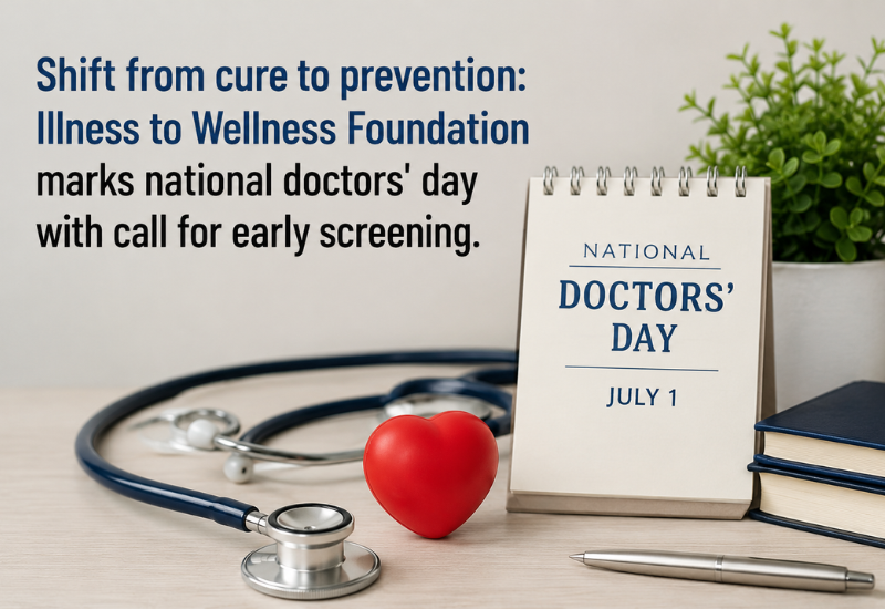 Illness to Wellness Foundation marks national doctors’ day with call for early screening.